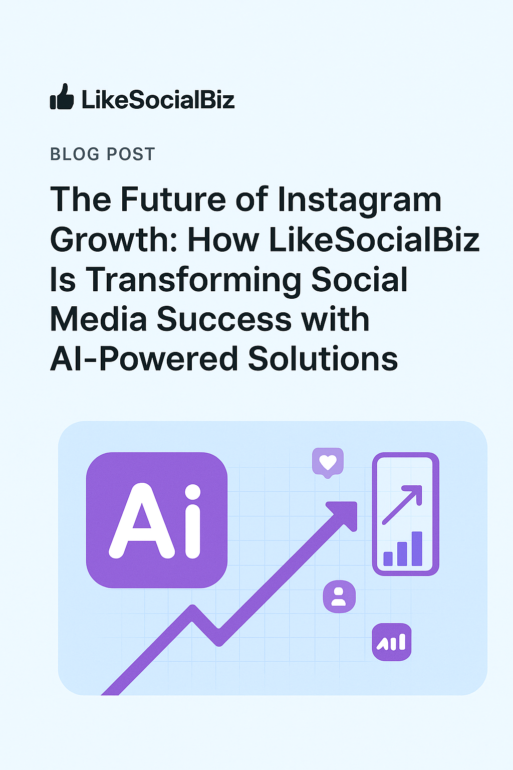 The Future of Instagram Growth: How LikeSocialBiz Is Transforming Social Media Success with AI-Powered Solutions